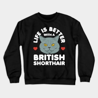 Life is Better with a British Shorthair Cat Crewneck Sweatshirt